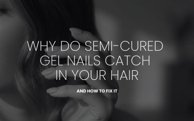 Why Do Semi-Cured Gel Nails Catch in Your Hair — and How to Fix It